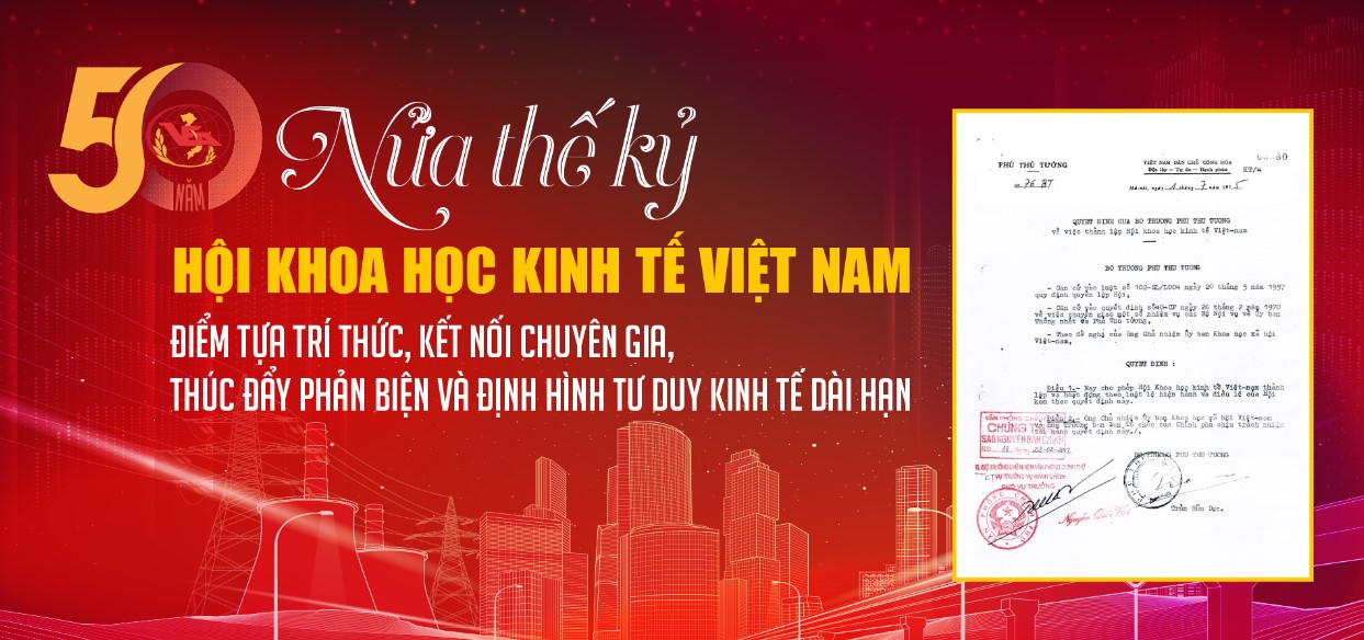 Nửa thế kỷ Hội Khoa học Kinh tế Việt Nam: Điểm tựa trí thức, kết nối chuyên gia, thúc đẩy phản biện và định hình tư duy kinh tế dài hạn